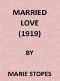 [Gutenberg 47501] • Married Love: A New Contribution to the Solution of Sex Difficulties